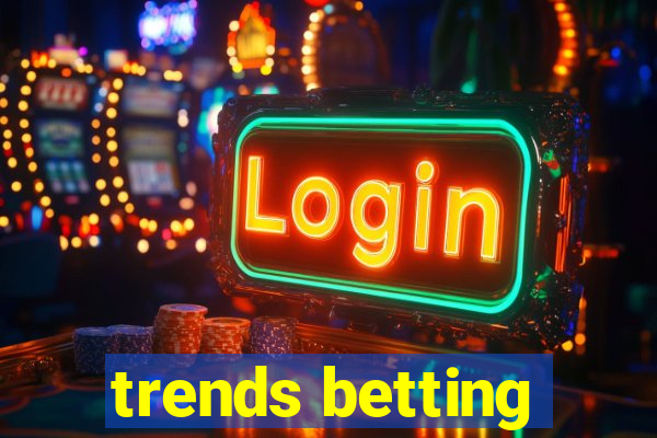 trends betting